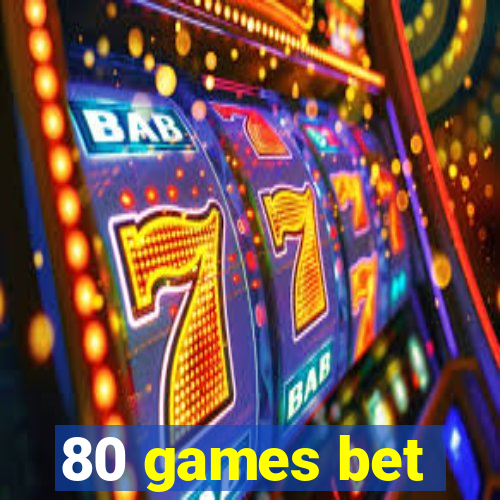 80 games bet